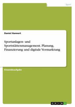 Sportanlagen- und Sportstättenmanagement. Planung, Finanzierung und digitale Vermarktung - Hannert, Daniel
