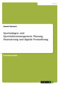 Sportanlagen- und Sportstättenmanagement. Planung, Finanzierung und digitale Vermarktung