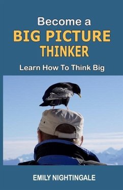 Become a Big Picture Thinker: Learn How to Think Big - Nightingale, Emily