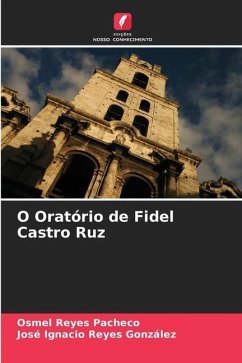 O Oratório de Fidel Castro Ruz - Reyes Pacheco, Osmel;Reyes González, José Ignacio