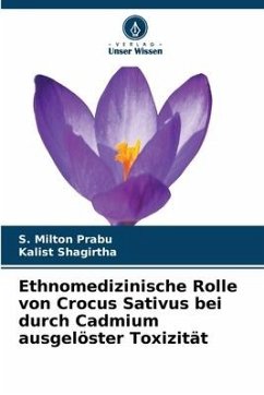 Ethnomedizinische Rolle von Crocus Sativus bei durch Cadmium ausgelöster Toxizität - Prabu, S. Milton;Shagirtha, Kalist