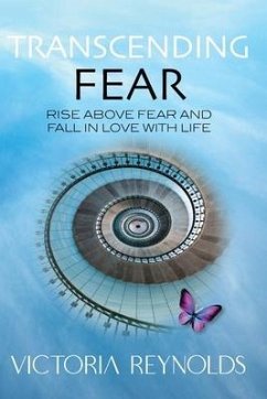 Transcending Fear: Rise Above Fear and Fall in Love With Life - Reynolds, Victoria