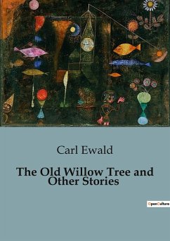 The Old Willow Tree and Other Stories - Ewald, Carl