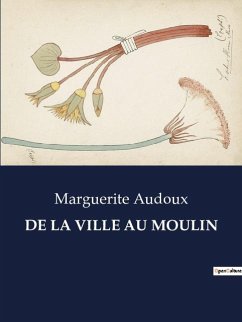 DE LA VILLE AU MOULIN - Audoux, Marguerite