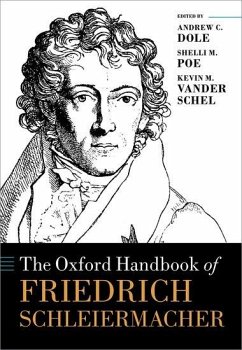 The Oxford Handbook of Friedrich Schleiermacher - Dole, Andrew C; Poe, Shelli M; Vander Schel, Kevin M