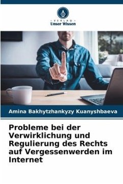 Probleme bei der Verwirklichung und Regulierung des Rechts auf Vergessenwerden im Internet - Kuanyshbaeva, Amina Bakhytzhankyzy