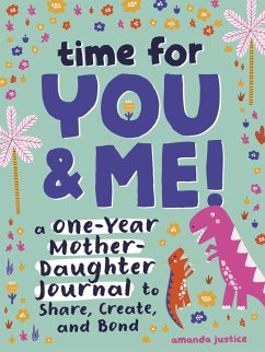Time for You and Me!: A One-Year Mother Daughter Journal to Share, Create, and Bond - Justice, Amanda (Amanda Justice)