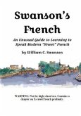 Swanson's French: An Unusual Guide to Learning to Speak Modern &quote;Street&quote; French