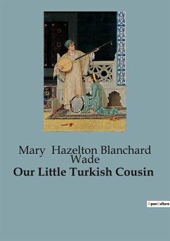Our Little Turkish Cousin - Hazelton Blanchard Wade, Mary