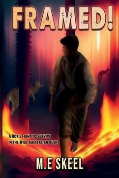 Framed!: A Young Boy's Fight to Survive in the Wild Australian Bush - Skeel, M. E.