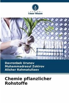 Chemie pflanzlicher Rohstoffe - Urunov, Davronbek;Zokirov, Muhammadrasul;Rahmatullaev, Alisher
