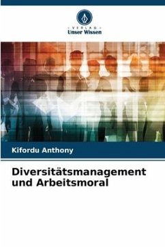 Diversitätsmanagement und Arbeitsmoral - Anthony, Kifordu