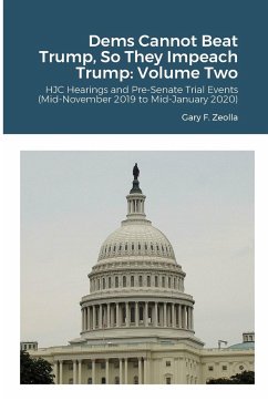 Dems Cannot Beat Trump, So They Impeach Trump - Zeolla, Gary F.