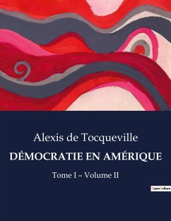 DÉMOCRATIE EN AMÉRIQUE - De Tocqueville, Alexis