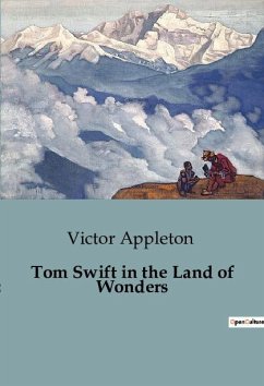 Tom Swift in the Land of Wonders - Appleton, Victor