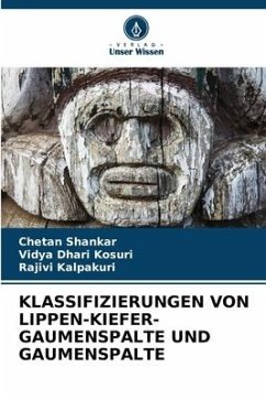 KLASSIFIZIERUNGEN VON LIPPEN-KIEFER-GAUMENSPALTE UND GAUMENSPALTE - Shankar, Chetan;Kosuri, Vidya Dhari;Kalpakuri, Rajivi