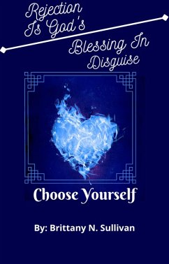 Rejection is God's Blessing In Disguise(Choose Yourself) (eBook, ePUB) - Sullivan, Brittany N.