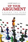 Up Your Argument: Change the Game (eBook, ePUB) Up Your Argument: Change the Game (eBook, ePUB)