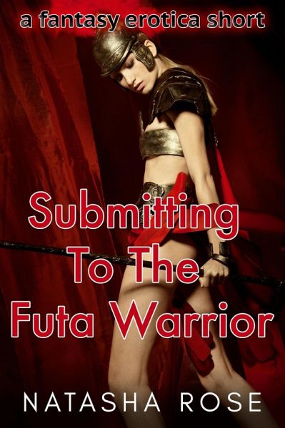 Submitting To The Futa Warrior (futa shorts, #8) (eBook, ePUB)