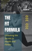 The Fit Formula: Unlocking the Secrets to Health and Fitness (eBook, ePUB)