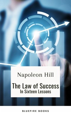 Unleashing Your Potential: Discover the Law of Success in Sixteen Powerful Lessons (eBook, ePUB) - Hill, Napoleon; Books, Bluefire