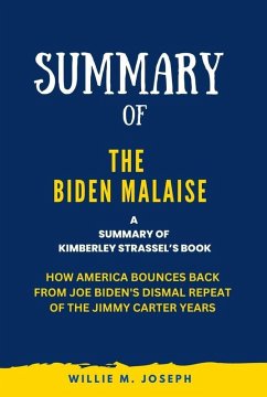 Summary of The Biden Malaise By Kimberley Strassel: How America Bounces Back from Joe Biden's Dismal Repeat of the Jimmy Carter Years (eBook, ePUB) - Joseph, Willie M.