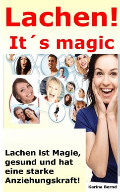 Lachen! It´s magic! Lachen ist Magie, gesund und hat eine starke Anziehungskraft! (eBook, ePUB) - Bernd, Karina