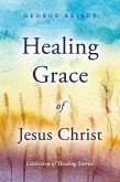 Healing Grace of Jesus Christ (eBook, ePUB)