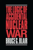 The Logic of Accidental Nuclear War (eBook, ePUB)