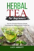 HERBAL TEA FOR BEGINNERS: The Art of Herbal Infusions (eBook, ePUB)