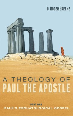 A Theology of Paul the Apostle, Part One (eBook, ePUB) - Greene, G. Roger