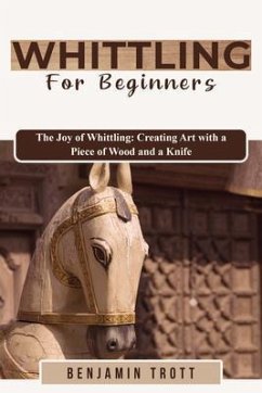 Cover WHITTLING FOR BEGINNERS: The Joy of Whittling (eBook, ePUB)