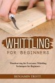 WHITTLING FOR BEGINNERS: Woodcarving for Everyone (eBook, ePUB)