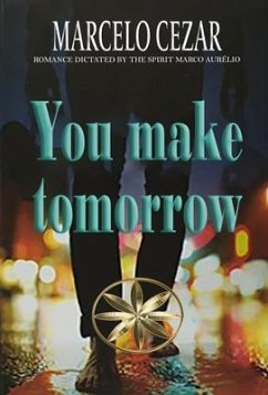 You Make Tomorrow (eBook, ePUB) - Cezar, Marcelo; Marco Aurélio, By the Spirit