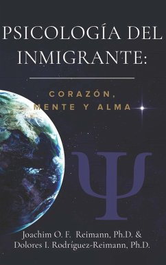 Psicología del Inmigrante: Corazón Mente y Alma (eBook, ePUB) - Reimann, Joachim O. F.; Rodríguez-Reimann, Dolores I.