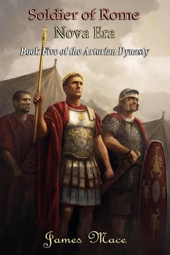 Soldier of Rome: Nova Era (The Artorian Dynasty, #5) (eBook, ePUB) - Mace, James