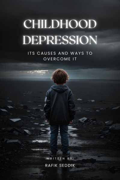 Childhood Depression: Its Causes and Ways to Overcome It (eBook, ePUB) Childhood Depression: Its Causes and Ways to Overcome It (eBook, ePUB)