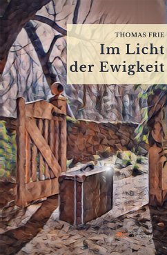 Im Licht der Ewigkeit (eBook, ePUB) - Frie, Thomas