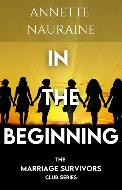 In the Beginning: A Marriage Survivors Club Book (The Marriage Survivors Club, #1) (eBook, ePUB) - Nauraine, Annette