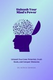 Unleash Your Mind's Power: Unleash Your Inner Potential, Crush Goals, and Conquer Obstacles (eBook, ePUB)