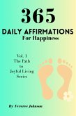 365 Daily Affirmations For Happiness (The Path to Joyful Living, #1) (eBook, ePUB)