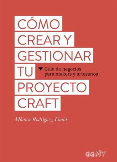 Cómo crear y gestionar tu proyecto craft (eBook, ePUB) - Rodríguez Limia, Mònica