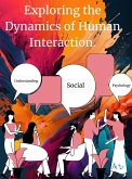 Understanding Social Psychology: Exploring the Dynamics of Human Interaction. (eBook, ePUB) Understanding Social Psychology: Exploring the Dynamics of Human Interaction. (eBook, ePUB)