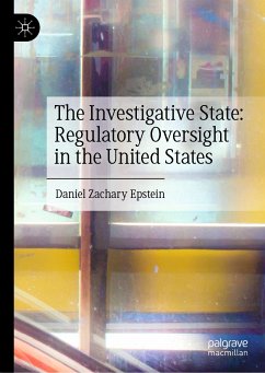 The Investigative State: Regulatory Oversight in the United States (eBook, PDF) - Epstein, Daniel Zachary