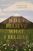 Why I Believe What I Believe (eBook, ePUB)