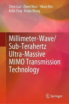 Millimeter-Wave/Sub-Terahertz Ultra-Massive MIMO Transmission Technology (eBook, PDF) - Gao, Zhen; Wan, Ziwei; Mei, Yikun; Ying, Keke; Wang, Kuiyu