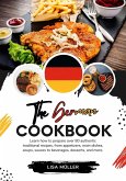 The German Cookbook: Learn How To Prepare Over 80 Authentic Traditional Recipes, From Appetizers, Main Dishes, Soups, Sauces To Beverages, Desserts, And More. (Flavors of the World: A Culinary Journey) (eBook, ePUB)