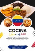 Cocina Venezolana: Aprenda a Preparar +60 Auténticas Recetas Tradicionales, Desde Entradas, Platos Principales, Sopas, Salsas Hasta Bebidas, Postres y más (Sabores del Mundo: Un Viaje Culinario) (eBook, ePUB)