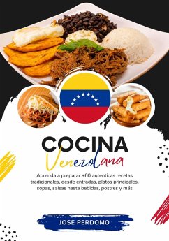 Cocina Venezolana: Aprenda a Preparar +60 Auténticas Recetas Tradicionales, Desde Entradas, Platos Principales, Sopas, Salsas Hasta Bebidas, Postres y más (Sabores del Mundo: Un Viaje Culinario) (eBook, ePUB) - Perdomo, Jose