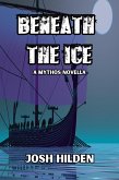 Beneath The Ice (The DPA/Marquette Institute Mythos) (eBook, ePUB) Beneath The Ice (The DPA/Marquette Institute Mythos) (eBook, ePUB)